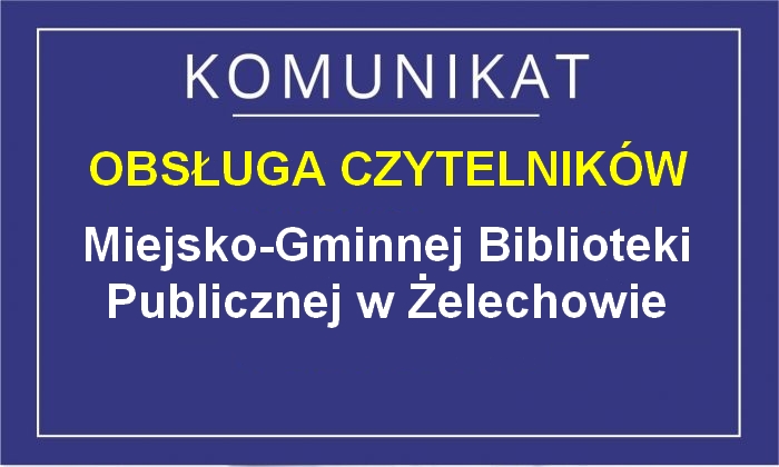 Miniaturka artykułu Komunikat dotyczący funkcjonowania Miejsko-Gminnej Biblioteki Publicznej w Żelechowie